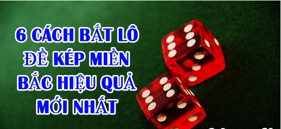 6 cách bắt đề kép – cách bắt lô đề kép miền bắc hiệu quả mới nhất